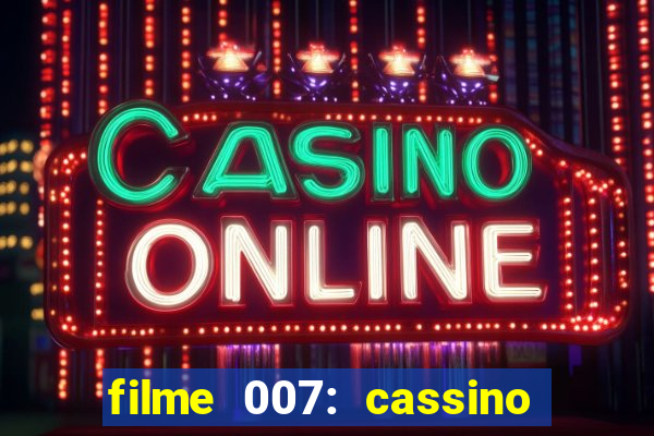 filme 007: cassino royale completo dublado youtube